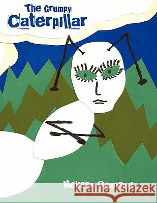 The Grumpy Caterpillar Melissa Ogunsuyi 9781452046136 Authorhouse