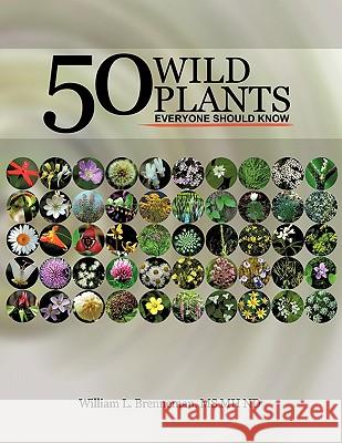 50 Wild Plants Everyone Should Know William L. Brennema 9781452046372 Authorhouse