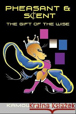 Pheasant & SA Ent: The Gift of the Wise Kamow Buchanan 9781452046716 AuthorHouse