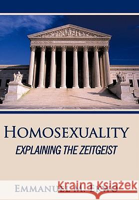 Homosexuality: Explaining the Zeitgeist Ekwo, Emmanuel M. 9781452047614 Authorhouse