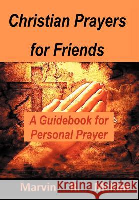 Christian Prayers for Friends: A Guidebook for Personal Prayers McKim, Marvin R. 9781452048321 Authorhouse