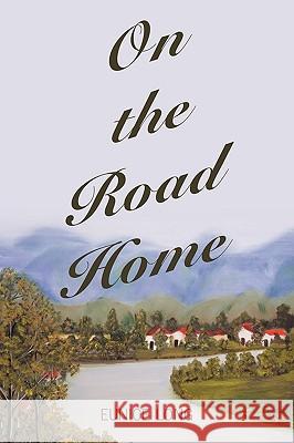 On the Road Home Eunice Long 9781452048666 Authorhouse