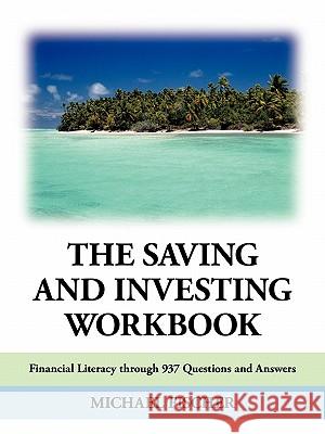 The Saving and Investing Workbook: Financial Literacy Through 937 Questions and Answers. Fischer, Michael 9781452048918 Authorhouse