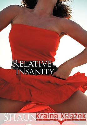 Relative Insanity Shauna Glenn 9781452048956 Authorhouse