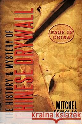 The History & Mystery of Chinese Drywall Mitchel Feinglas 9781452049274 AuthorHouse