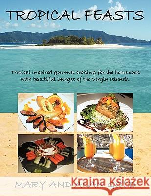 Tropical Feasts Mary &. Alan Gold 9781452049762