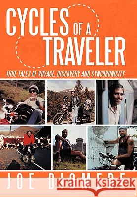 Cycles of a Traveler: True Tales of Voyage, Discovery and Synchronicity Diomede, Joe 9781452050232 Authorhouse