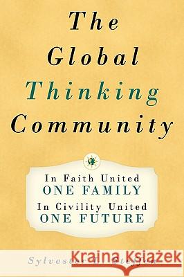 The Global Thinking Community: One Family, One Future - Book Two of the Conscious Light Trilogy Steffen, Sylvester L. 9781452050591 Authorhouse