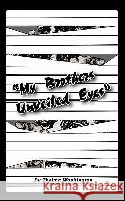 My Brother's Unveiled Eyes Thelma Washington 9781452050713