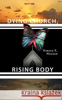 Dying Church, Rising Body Harald K. Haugan 9781452050836 Authorhouse