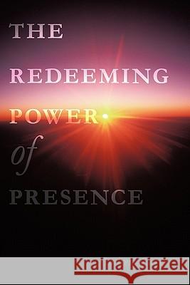The Redeeming Power of Presence Andrew Carey 9781452051840