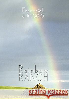 Rainbow Ranch Frederick J. Ruggio 9781452052281 Authorhouse