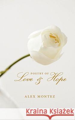 Poetry of Love & Hope Alex Montez 9781452052557