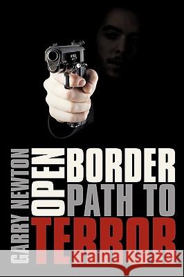 Open Border, Path to Terror Garry Newton 9781452052861