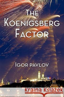 The Koenigsberg Factor Igor Pavlov 9781452053004 Authorhouse