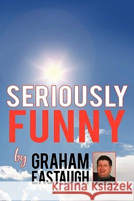 Seriously Funny Graham Eastaugh 9781452053547