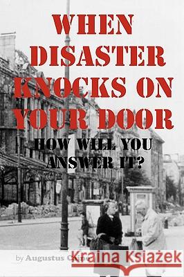 When Disaster Knocks On Your Door How Will You Answer It? Augustus Caine 9781452053837