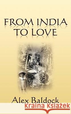 From India to Love Alex Baldock 9781452053868 Authorhouse