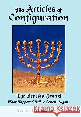 The Articles of Configuration: The Genesis Project Carl D. Armstrong 9781452054575 AuthorHouse