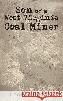 Son of a West Virginia Coal Miner George Hughes 9781452055312