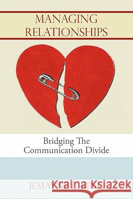 Managing Relationships: Bridging The Communication Divide King, Jemayne L. 9781452056234 Authorhouse