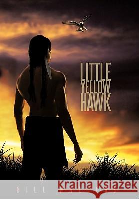 Little Yellow Hawk Bill Walters 9781452056265 Authorhouse