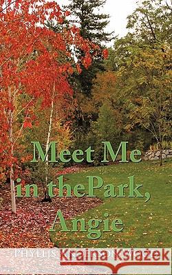 Meet Me in the Park, Angie Phyllis Anderson Wood 9781452056968