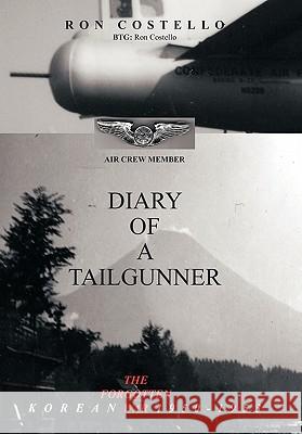 Diary of a Tailgunner Ronald Costello 9781452058146 Authorhouse