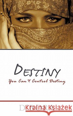 Destiny: You Can't Control Destiny D'Bora 9781452058764