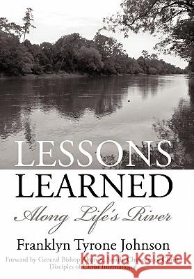 Lessons Learned: Along Life's River Johnson, Franklyn Tyrone 9781452058917