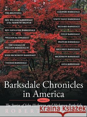 Barksdale Chronicles in America, Vol I: The Stories of John Hickerson and Hickerson Barksdale Groves, Robert 9781452059969 Authorhouse