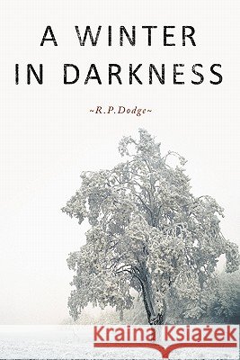 A Winter in Darkness R. P. Dodge 9781452060033
