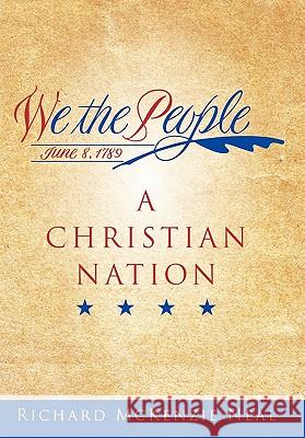 We the People: A Christian Nation Neal, Richard McKenzie 9781452060309 Authorhouse