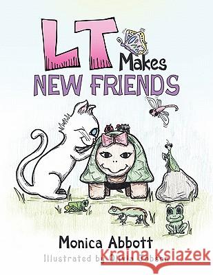 L T Makes New Friends Monica Abbott 9781452061283 Authorhouse