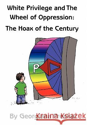 White Privilege and The Wheel of Oppression: The Hoax of the Century Preskar, Georgiana 9781452061498 Authorhouse