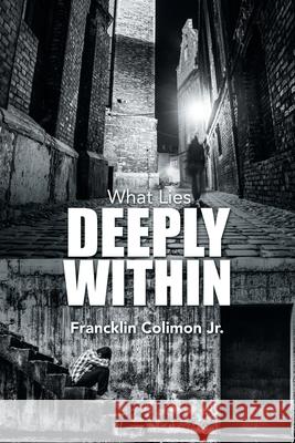 What Lies Deeply Within Francklin, Jr. Colimon 9781452061740 Authorhouse