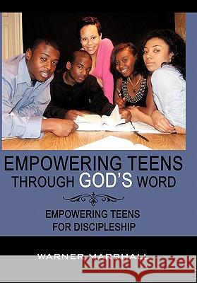 Empowering Teens Through God's Word!: Empowering Teens For Discipleship Marshall, Warner 9781452062075 Authorhouse