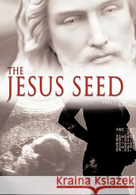 The Jesus Seed Del Walters 9781452062327 Authorhouse