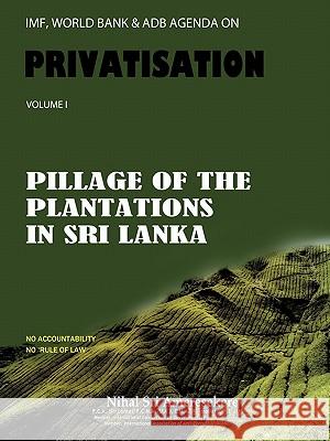 IMF, World Bank & Adb Agenda on Privatisation: Pillage of Plantations in Sri Lanka Ameresekere, Nihal Sri 9781452062600 Authorhouse