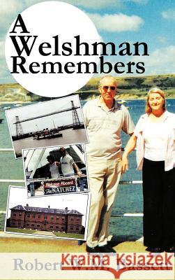 A Welshman Remembers: The Story of a Welsh Family, 1938 to the Present Day... Bassett, Robert W. M. 9781452063904