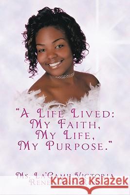 A Life Lived: My Faith, My Life, My Purpose. Ross, La'camii Victoria Renee Ann 9781452063959