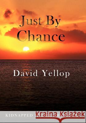 Just by Chance David Yellop 9781452063997 Authorhouse