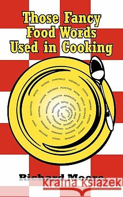 Those Fancy Food Words Used in Cooking Richard Moore 9781452064642 Authorhouse