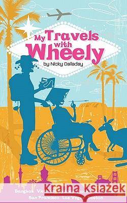 My Travels with Wheely Nicky Dalladay 9781452064871 Authorhouse