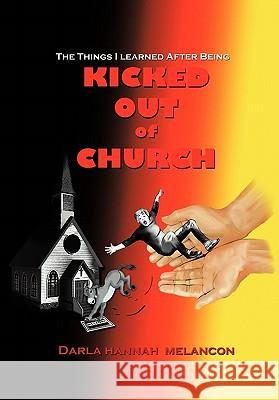 The Things I Learned After Being Kicked Out of Church Darla Hannah Melancon 9781452064970