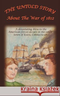 The Untold Story: About The War of 1812 Cook, Kajsa C. 9781452065571