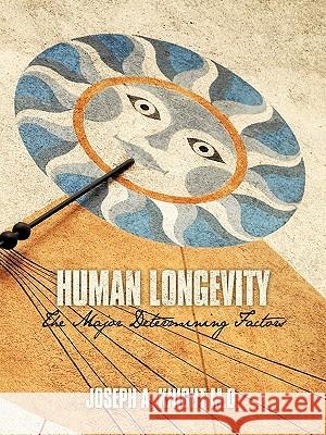 Human Longevity: The Major Determining Factors Knight, Joseph A. 9781452067209