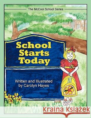 School Starts Today: The McCool School Series Hayes, Carolyn 9781452067476 Authorhouse