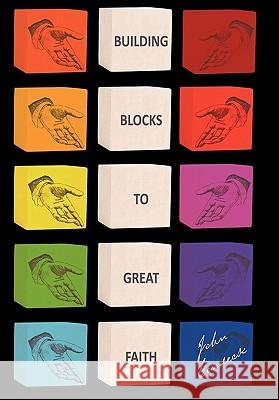 Building Blocks to Great Faith John Gondeck 9781452068282 Authorhouse