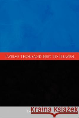 Twelve Thousand Feet to Heaven Patrick John Western 9781452069081